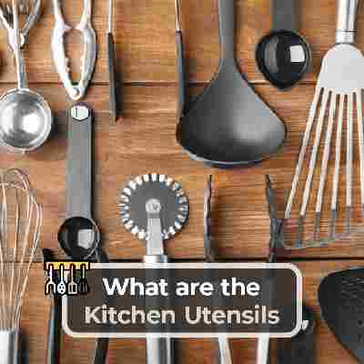 Kitchen Utensil Definition, Meaning, History and Types